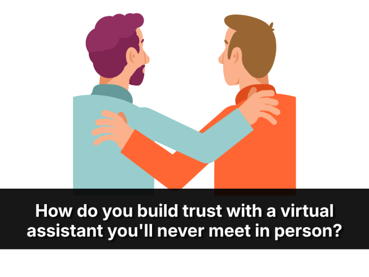 How Do You Build Trust With A Virtual Assistant You’ll Never Meet In Person