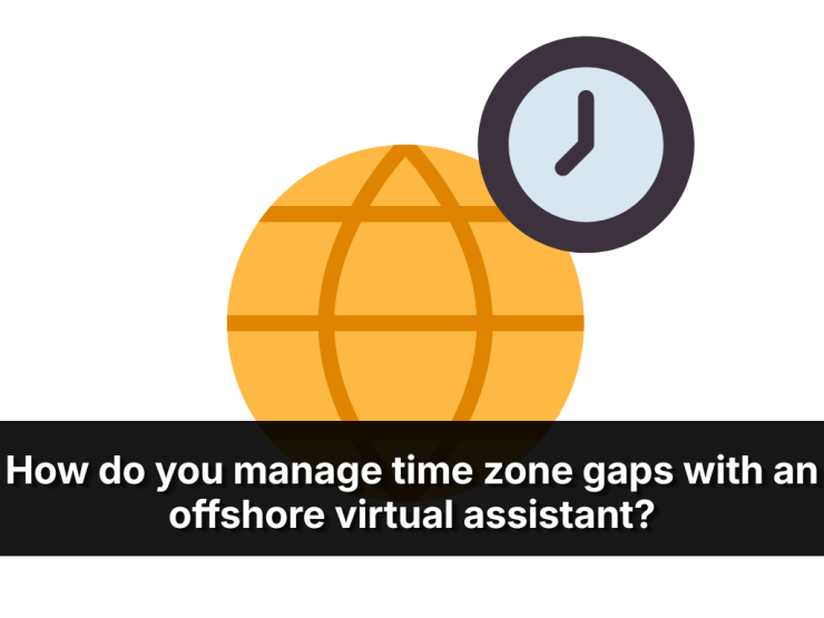 How Do You Manage Time Zone Gaps With An Offshore Virtual Assistant