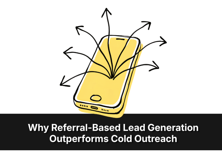Why Referral Based Lead Generation Outperforms Cold Outreach