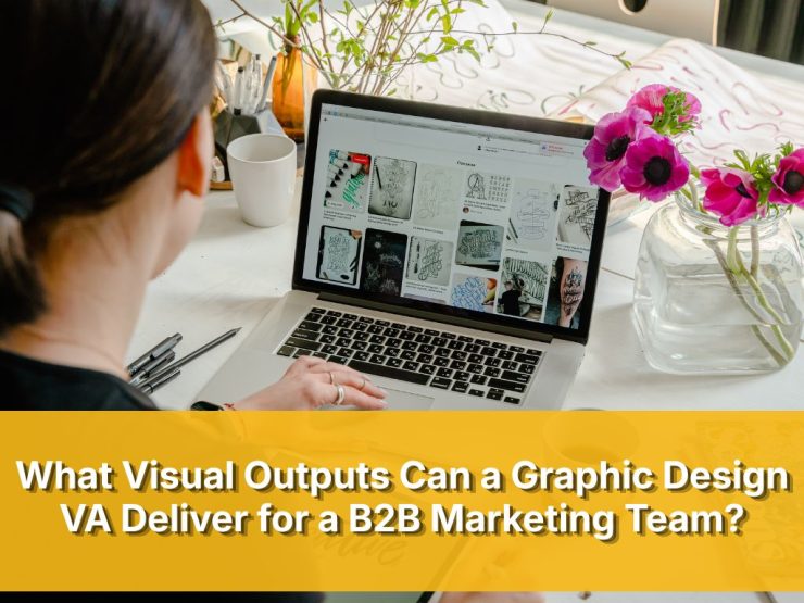 What Visual Outputs Can A Graphic Design VA Deliver For A B2 B Marketing Team
