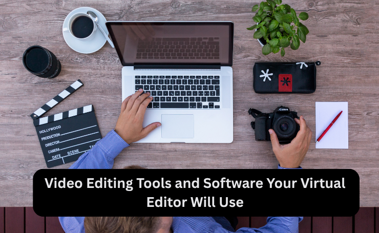 Video Editing Tools And Software Your Virtual Editor Will Use