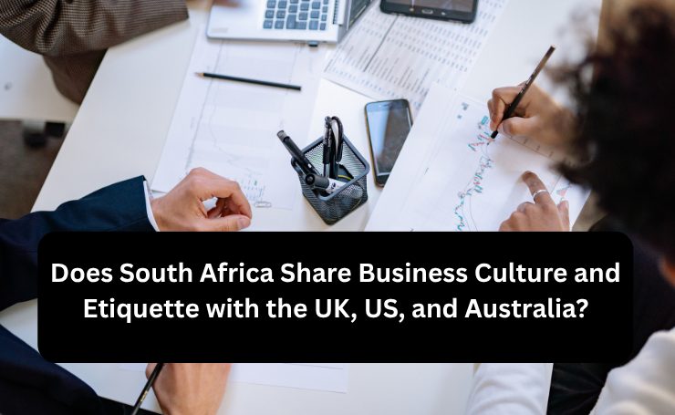 Does South Africa Share Business Culture And Etiquette With The UK, US, And Australia