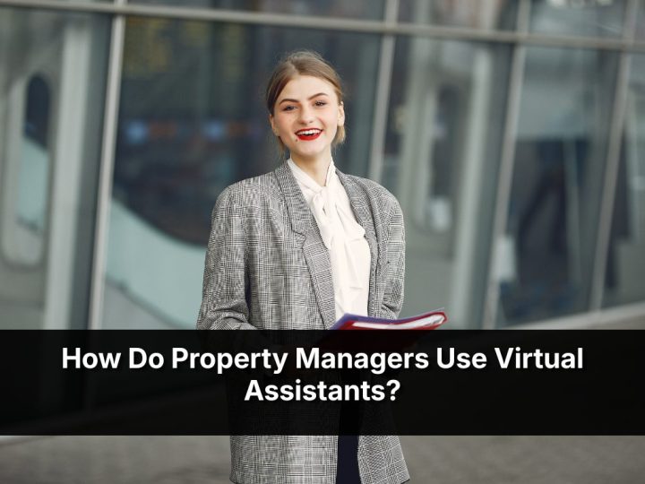 How Do Property Managers Use Virtual Assistants