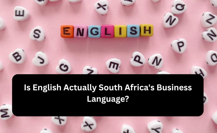 Is English Actually South Africa’s Business Language