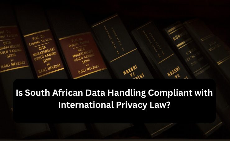 Is South African Data Handling Compliant With International Privacy Law