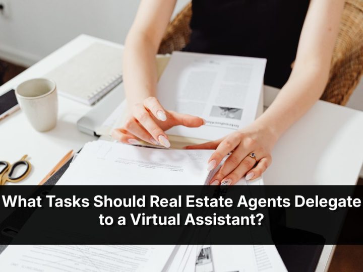 What Tasks Should Real Estate Agents Delegate To A Virtual Assistant