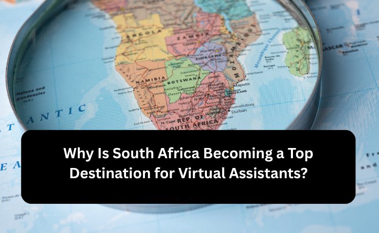 Why Is South Africa Becoming A Top Destination For Virtual Assistants