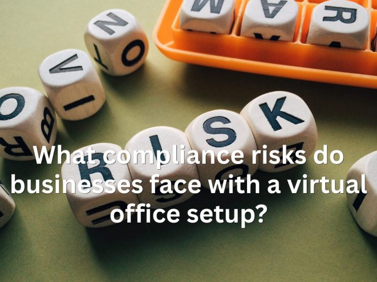 What Compliance Risks Do Businesses Face With A Virtual Office Setup