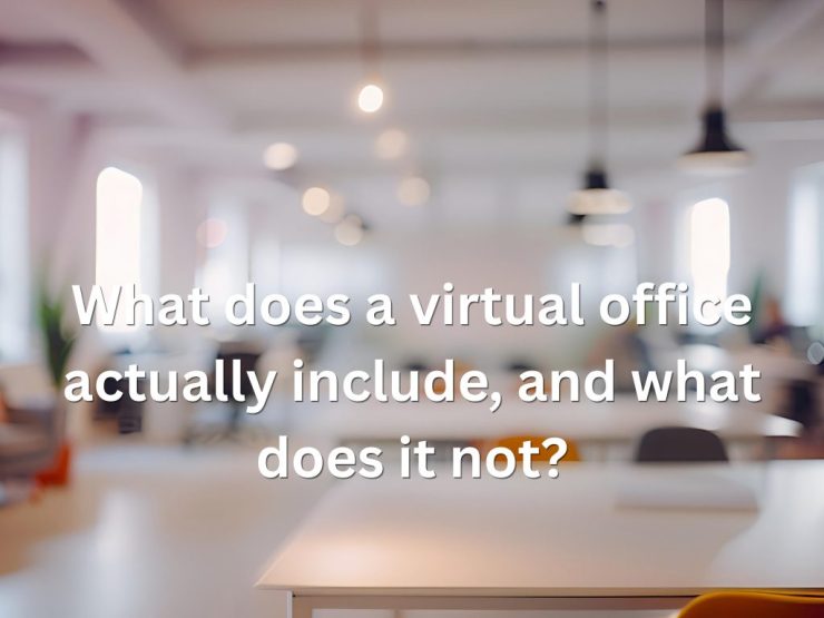 What Does A Virtual Office Actually Include, And What Does It Not