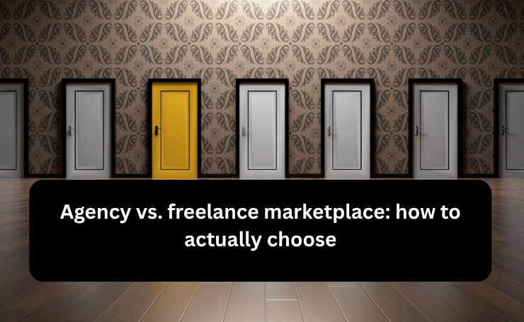 Agency Vs. Freelance Marketplace: How To Actually Choose