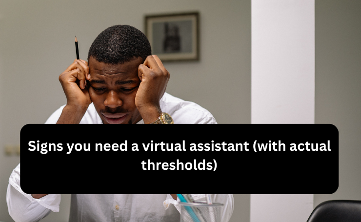 Signs You Need A Virtual Assistant (with Actual Thresholds)