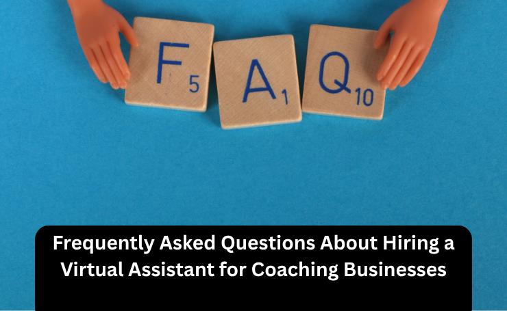 Frequently Asked Questions About Hiring A Virtual Assistant For Coaching Businesses