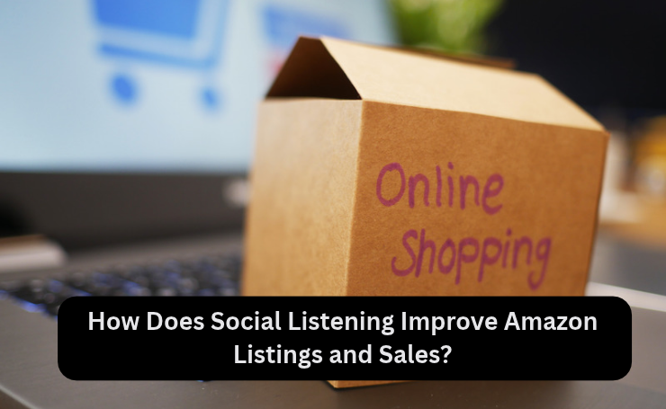 How Does Social Listening Improve Amazon Listings And Sales