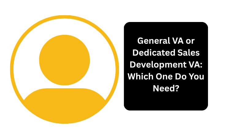 General VA Or Dedicated Sales Development VA: Which One Do You Need