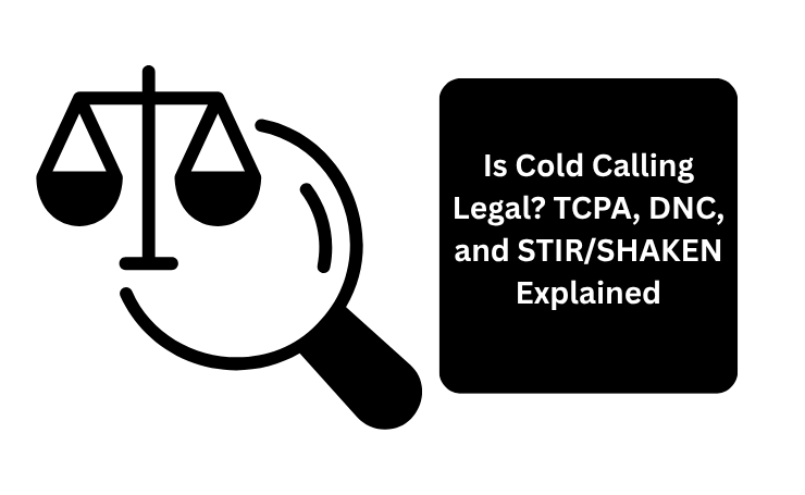 Is Cold Calling Legal TCPA, DNC, And STIR:SHAKEN Explained