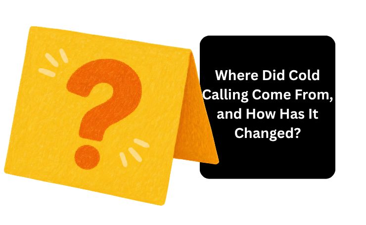 Where Did Cold Calling Come From, And How Has It Changed