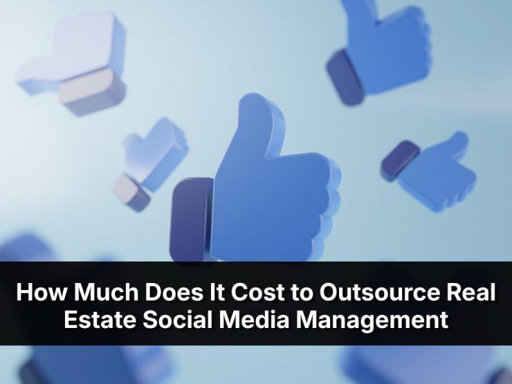 How Much Does It Cost To Outsource Real Estate Social Media Management