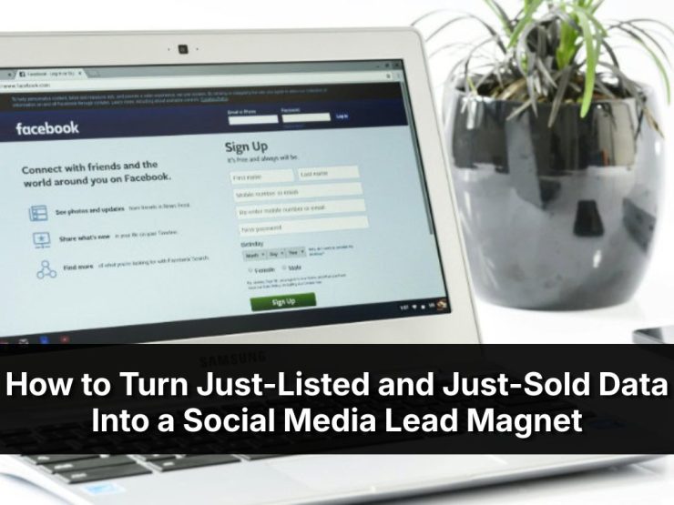 How To Turn Just Listed And Just Sold Data Into A Social Media Lead Magnet