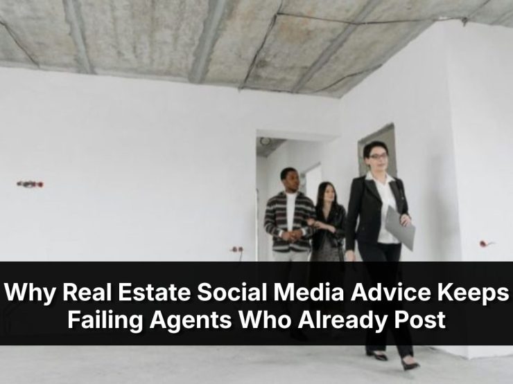 Why Real Estate Social Media Advice Keeps Failing Agents Who Already Post