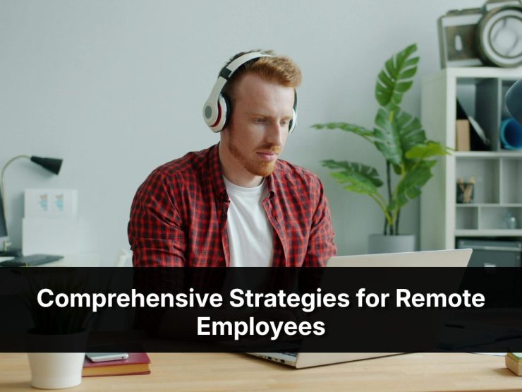Comprehensive Strategies For Remote Employees