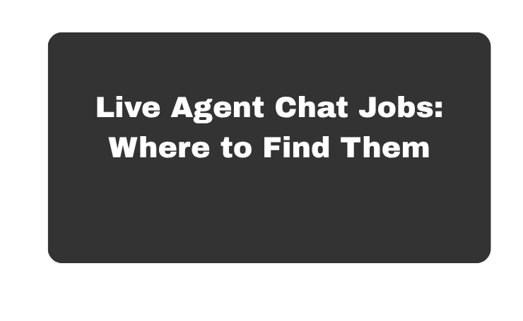 Live Agent Chat Jobs: Where To Find Them