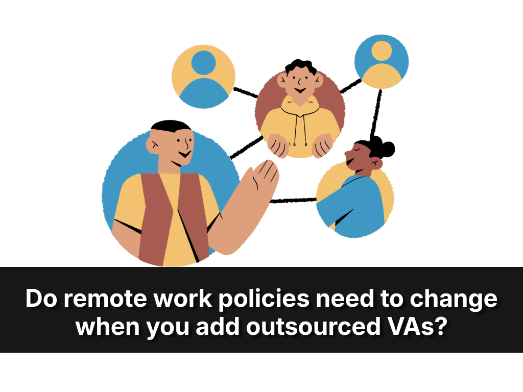 Do Remote Work Policies Need To Change When You Add Outsourced VAs