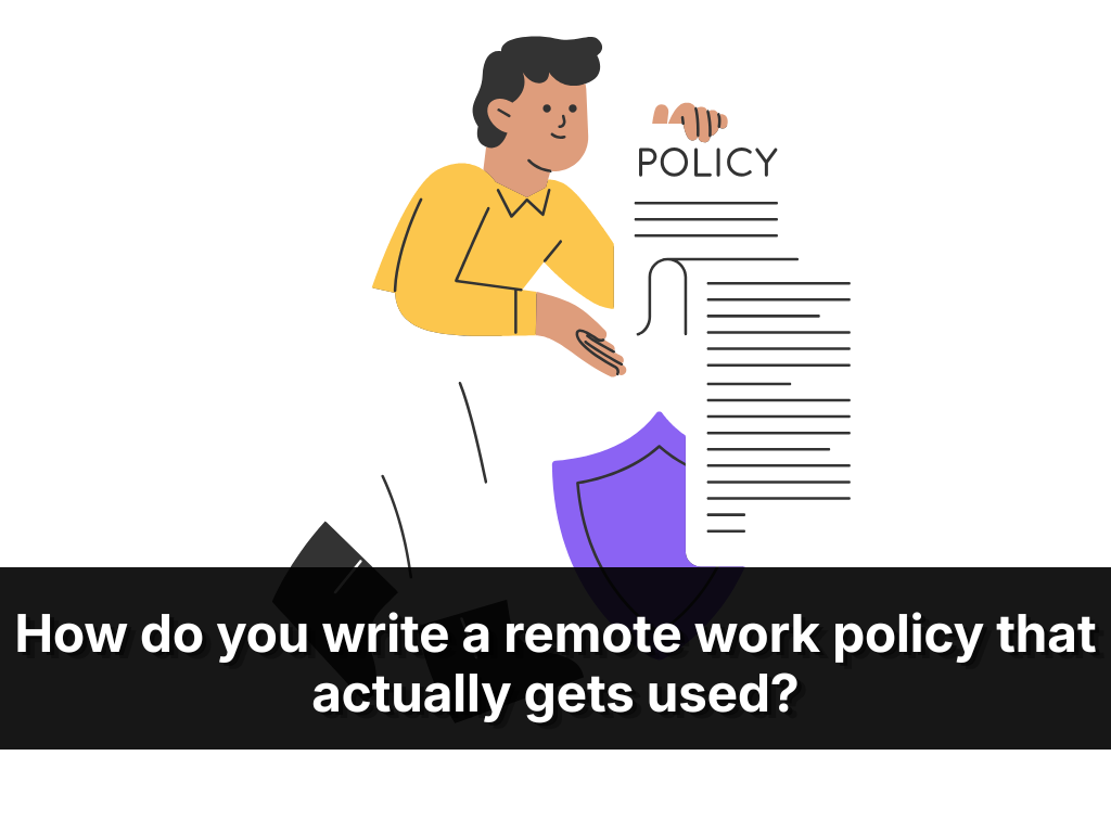 How Do You Write A Remote Work Policy That Actually Gets Used