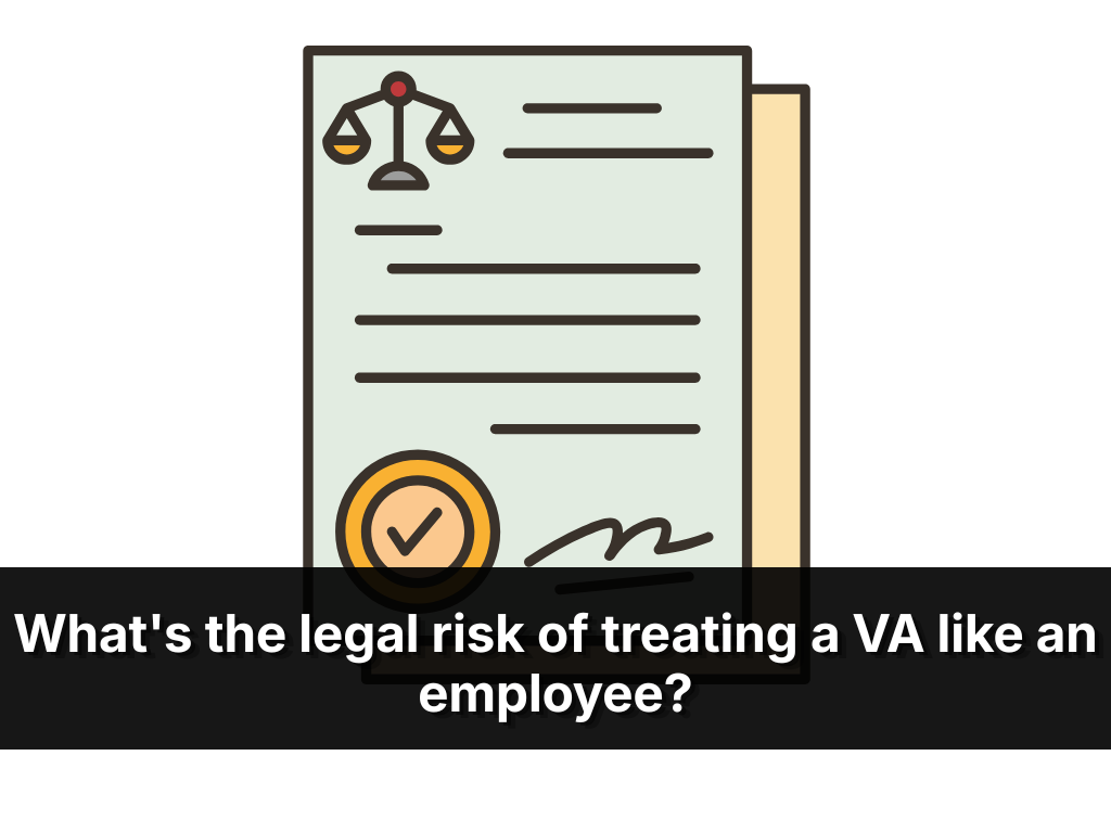What’s The Legal Risk Of Treating A VA Like An Employee