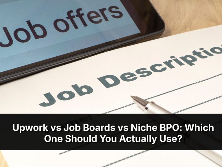 Upwork Vs Job Boards Vs Niche BPO: Which One Should You Actually Use