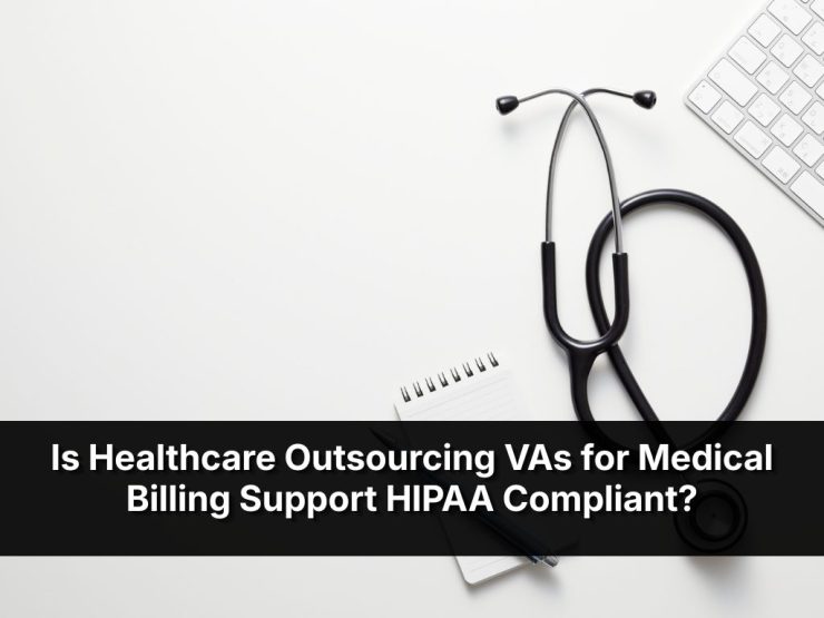 Is Healthcare Outsourcing VAs For Medical Billing Support HIPAA Compliant