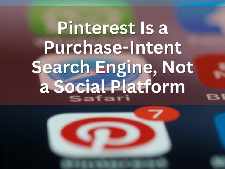 Pinterest Is A Purchase Intent Search Engine, Not A Social Platform